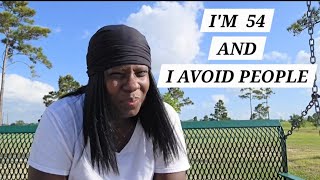I'm 54 and I AVOID People!