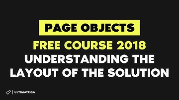 Page Objects:Understanding the layout of the solution (Free Course 2018)