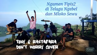 Download lagu Tony Q Rastafara - Don't Worry Live Pengamen Telaga Ngebel dan Mloko Sewu Cover