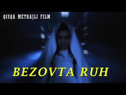 BEZOVTA RUH - QISQA METRAJLI FILM | БЕЗОВТА РУҲ - ҚИСҚА МЕТРАЖЛИ ФИЛЬМ