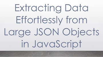 Extracting Data Effortlessly from Large JSON Objects in JavaScript