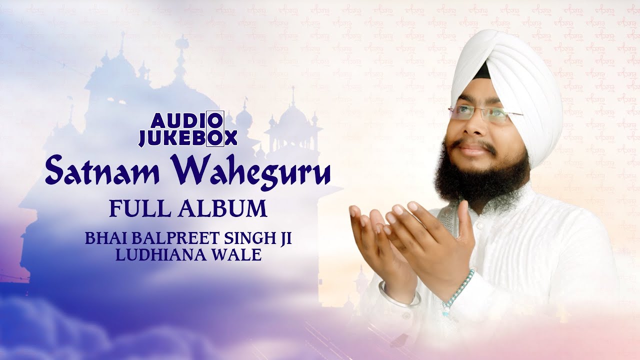 Jukebox | Satnam Waheguru | Bhai Balpreet Singh Ji Ludhiana Wale | Full Album | Amritt Saagar