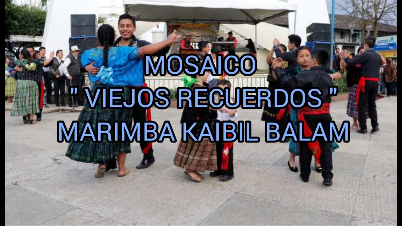 VIEJOS RECUERDOS MARIMBA KAIBIL BALAM POPURRI YouTube