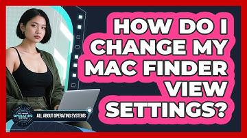 How Do I Change My Mac Finder View Settings?