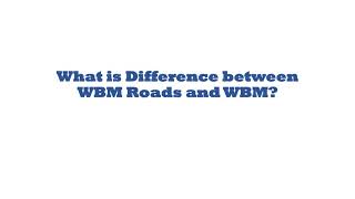 What is Difference between WBM Roads and WBM