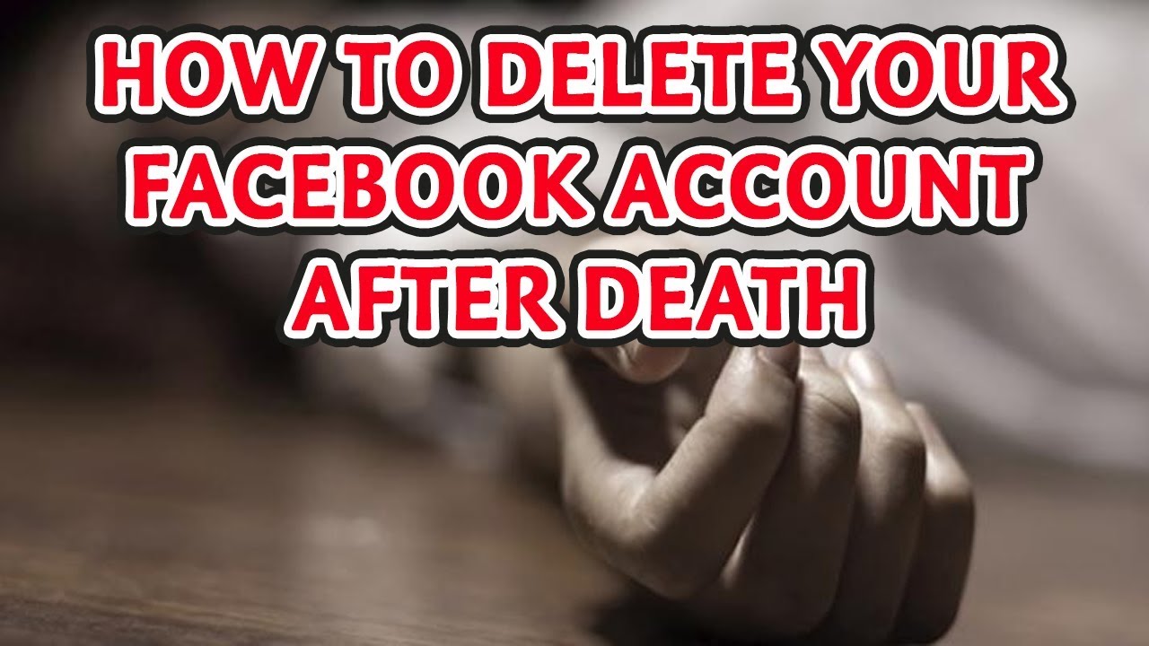 HOW to delete you account after your death or pass-away or disability