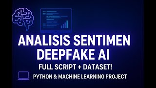 Project Analsis Sentimen DeepFake AI Menggunakan Python & Machine Learning – Full Script + Dataset!