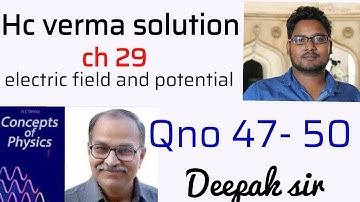 Hc verma solution chapter 29 Qno 47 to 50 ,electric field and potential