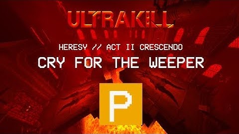 ULTRAKILL - "Heresy 6-1: Cry for the Weeper" [P-Rank]