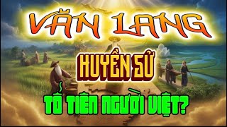 Sự Thật Chưa Kể Về Tổ Tiên Người Việt Và Nhà Nước Văn Lang