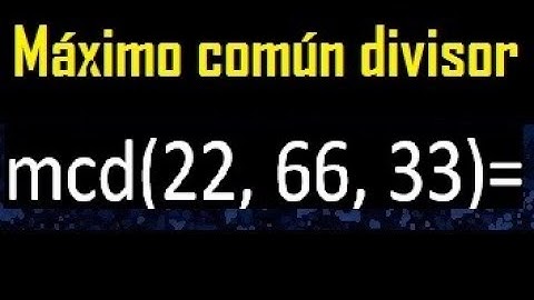 mcd de 22 , 66 y 33 . Maximo comun divisor de 3 numeros , ejemplo