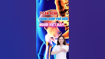 7 Căn Bệnh Xương Khớp Phổ Biến Của Người Việt Nam #dsdaiminh #dinhduong #shorts #health