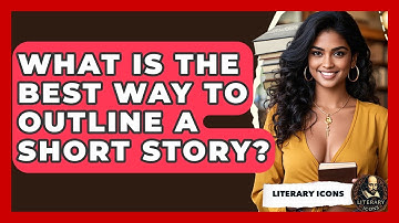 What Is The Best Way To Outline A Short Story? - Literary Icons