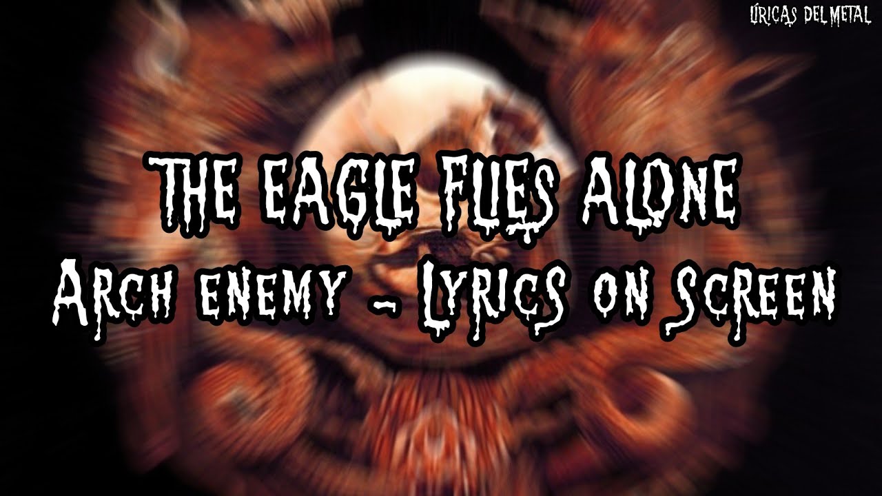 Arch Enemy The Eagle Flies Alone übersetzung ARCH ENEMY - THE EAGLE FLIES ALONE (LYRICS ON SCREEN) - YouTube
