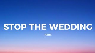 ASHE - STOP THE WEDDING (LYRICS) || #song 