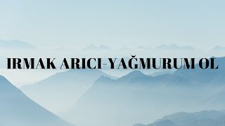 IRMAK ARICI-YAĞMURUM OL(lyrics)