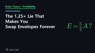 [Brain Teasers] The 1.25x Lie That Makes You Swap Envelopes Forever [Two Envelopes Problem]