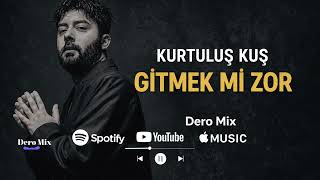 Kurtuluş Kuş-Gitmekmi Zor Kalmak Mıprod By Dero Mix