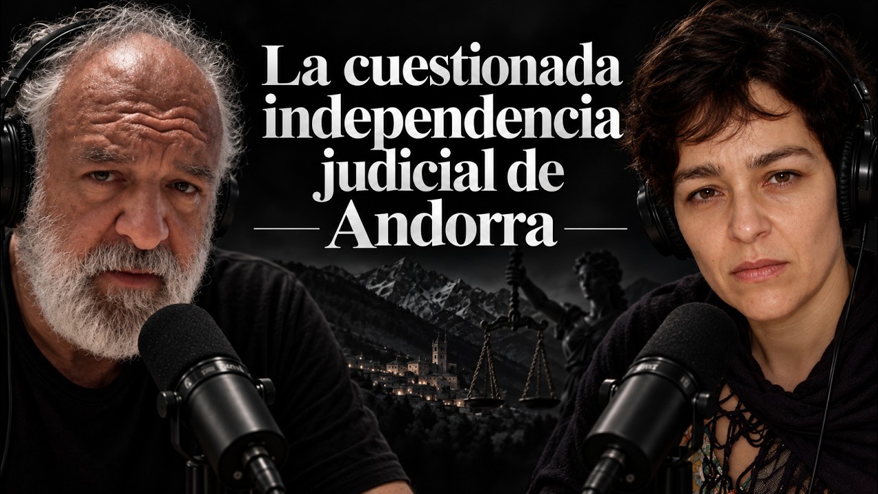 LA CUESTIONADA INDEPENDENCIA JUDICIAL DE ANDORRA | Llamamiento a una investigación internacional
