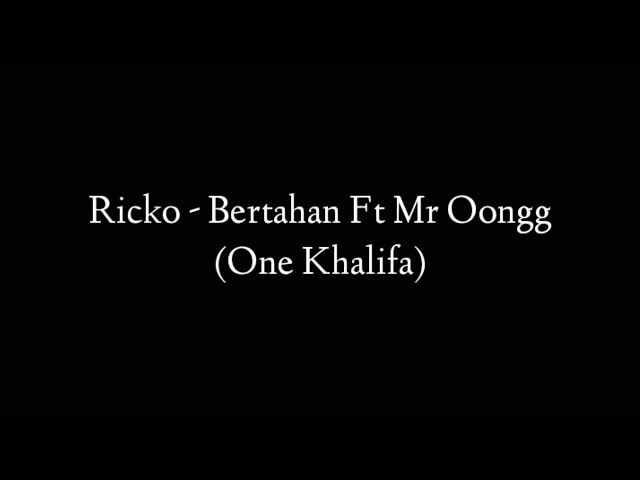 Ricko - Bertahan Ft Mr Oongg X One Khalifa (Official Lyric) class=