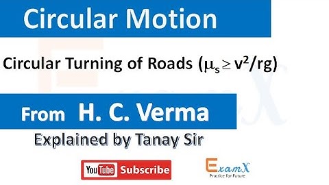 7.5.1 Circular Turning of Roads  : H C Verma : CHAPTER 7: Circular Motion