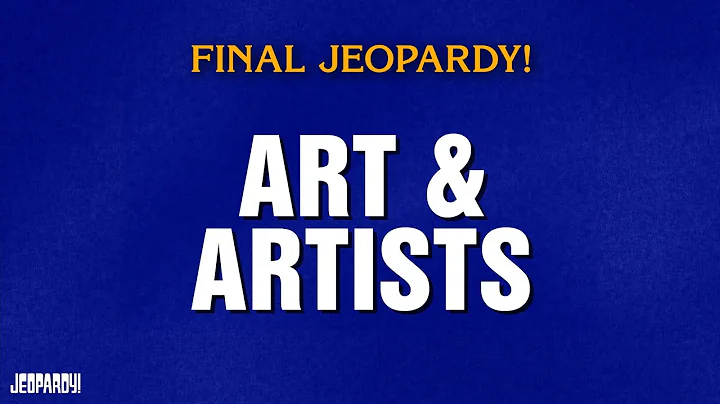 Art & Artists | Final Jeopardy! | JEOPARDY!