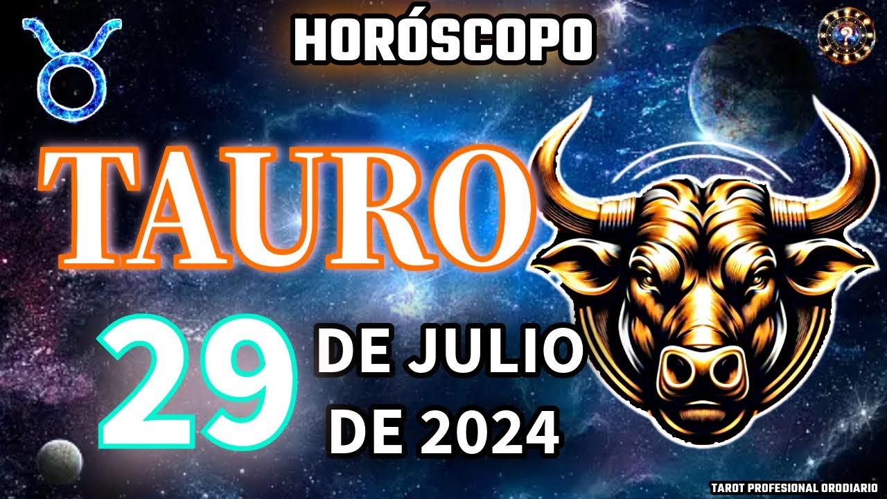 Horóscopo de hoy tauro - 29 - de Julio de 2024. Amor, Dinero. Pasado ...
