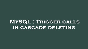MySQL : Trigger calls in cascade deleting