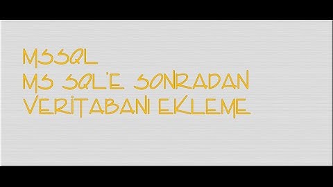 MS Sql - Yedek Veritabanı Alma ve Sonradan Veritabanı Ekleme (Attach)