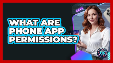 What Are Phone App Permissions? - Phone Fix and Features
