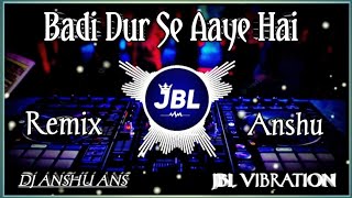 Badi Dur Se Aaye Hai | Hindi Dj Song | Vibration Mix | Dj Remix | Dj Raja RJR | Dj Anshu #dj #remix