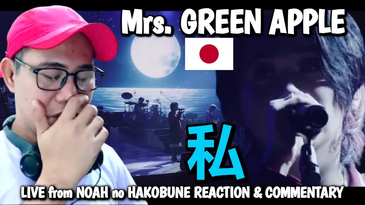 Mrs. GREEN APPLE – 私 - LIVE from NOAH no HAKOBUNE REACTION - YouTube