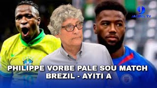 Philippe Vorbe pale sou match Brezil fas Ayiti a.
