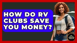 How Do RV Clubs Save You Money? - Exploring Campgrounds