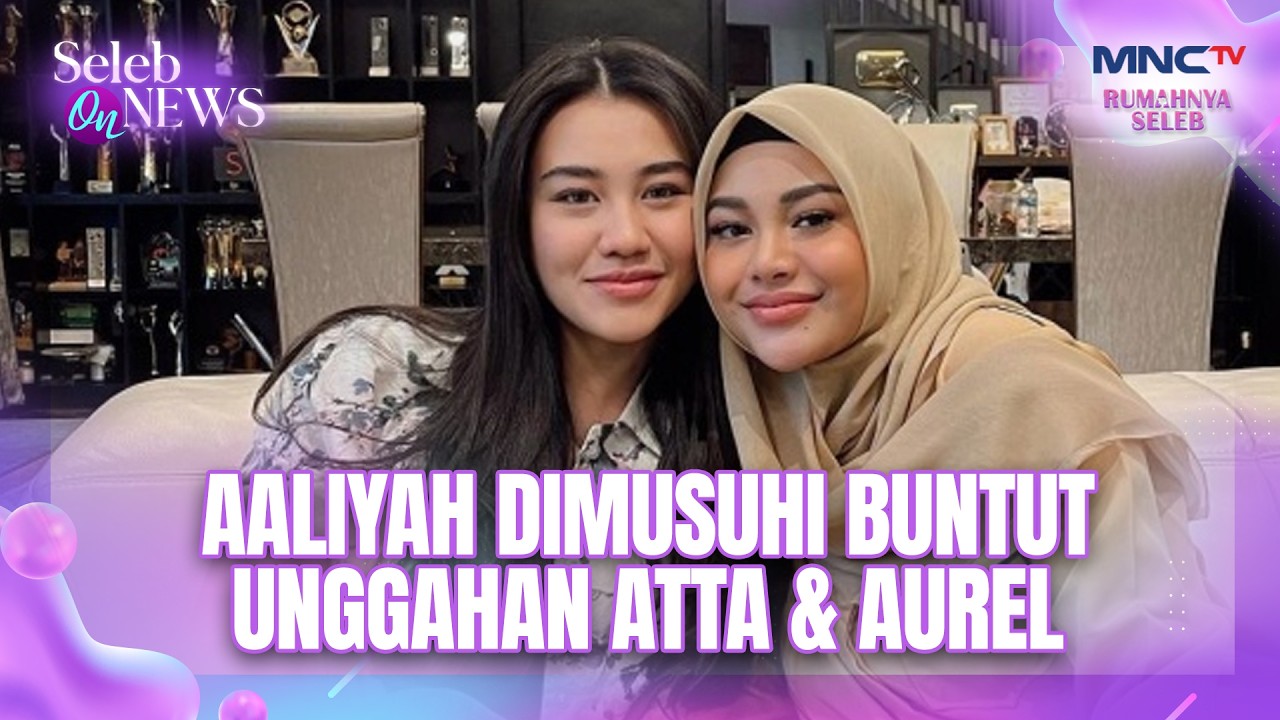 Aaliyah Dimusuhi Buntut Unggahan Atta & Aurel | SELEB ON NEWS
