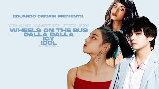 BTS, ITZY, Melanie Martinez - Wheels On the Bus / DALLA DALLA / ICY /  IDOL | Medley