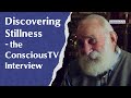 Discovering stillness  the conscioustv interview