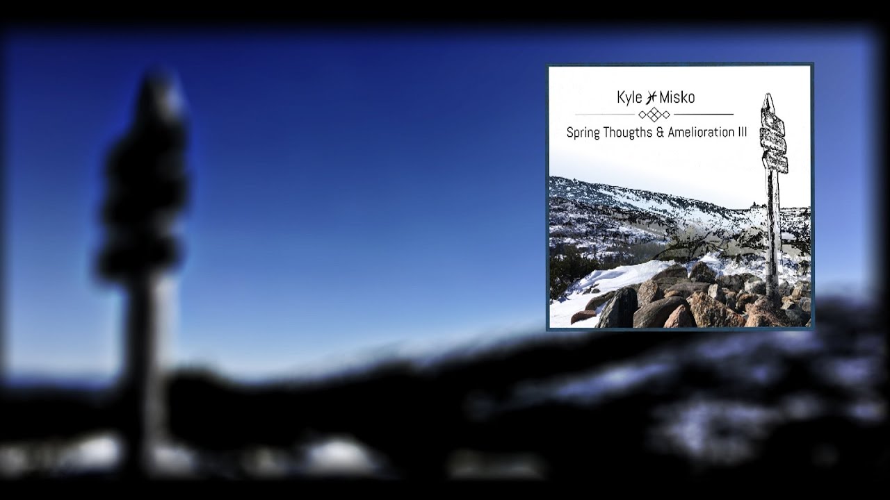 1 - Spring Thoughts - Kyle Misko [Spring Thoughts & Amelioration III]