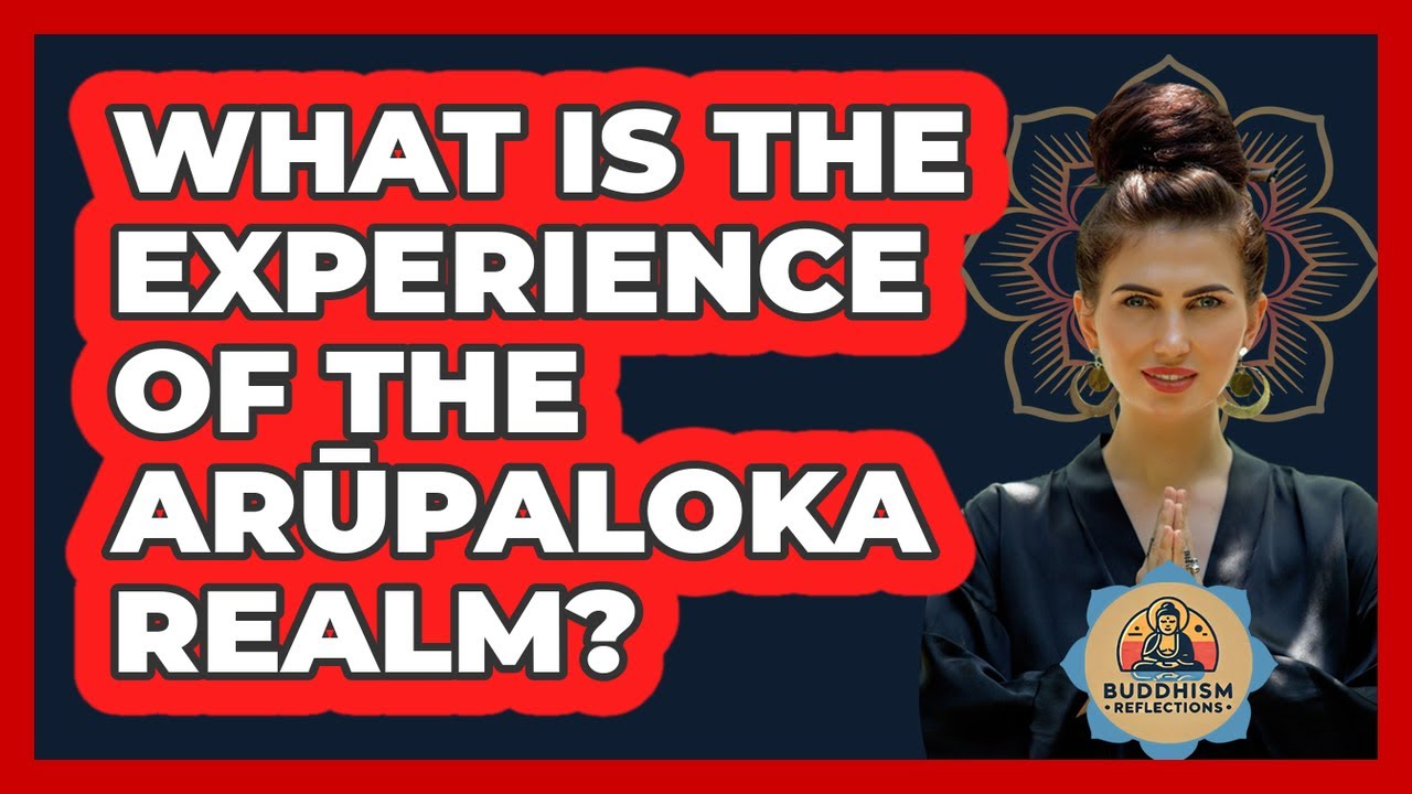 What Is The Experience Of The Arūpaloka Realm?