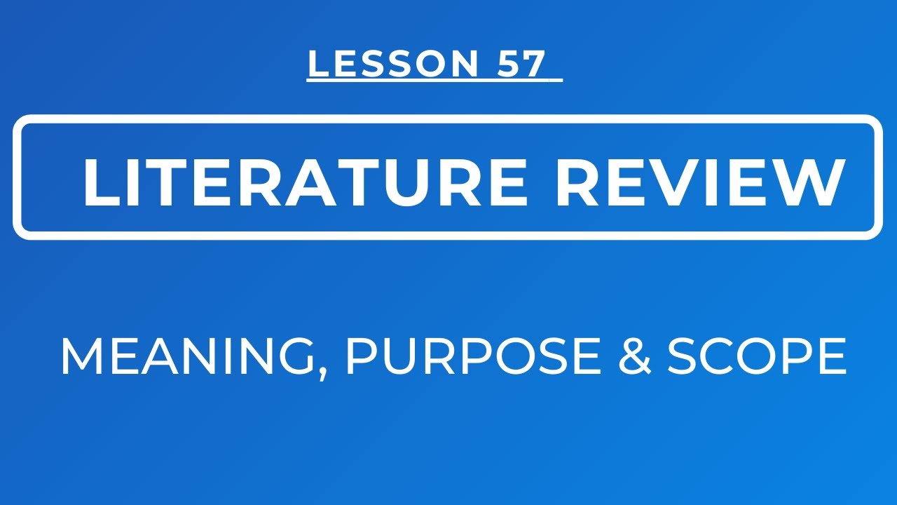 LESSON 57 CHAPTER TWO ON LITERATURE REVIEW MEANING PURPOSE SCOPE lesson-57-chapter-two-on-literature-review-meaning-purpose-scope