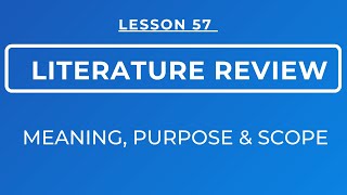 LESSON 57- CHAPTER TWO ON LITERATURE REVIEW: MEANING, PURPOSE & SCOPE OF LITERATURE REVIEW