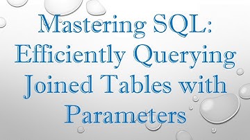 Mastering SQL: Efficiently Querying Joined Tables with Parameters