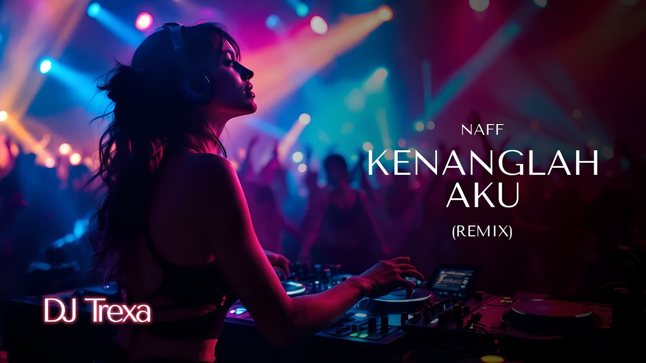 DJ Trexa -  Kenanglah Aku | Nangis Sambil Joget, Bisa Banget