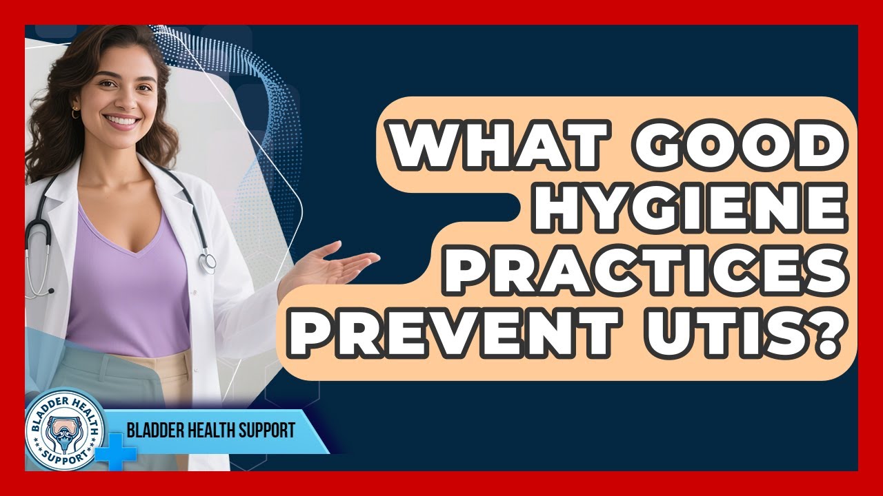 What Good Hygiene Practices Prevent UTIs? - Bladder Health Support