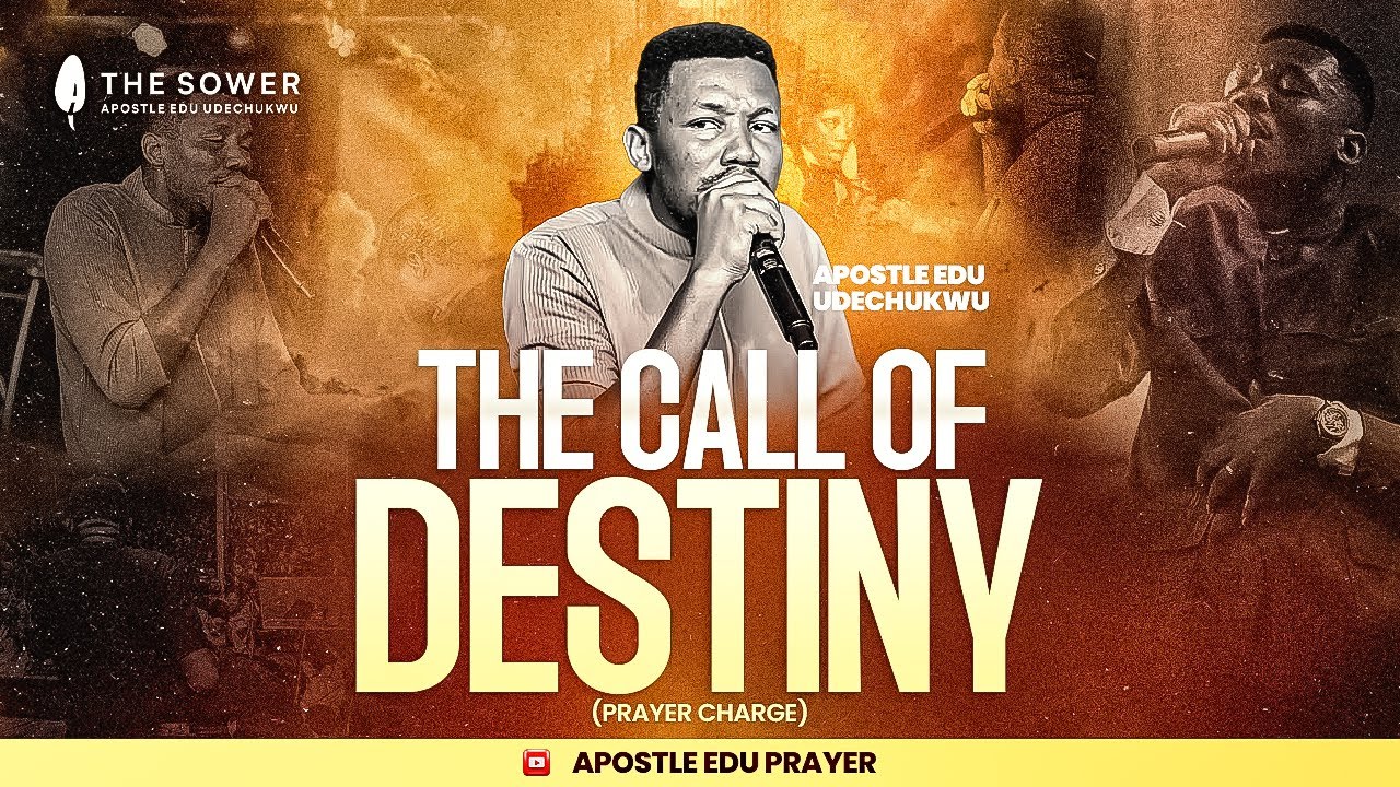 THE CALL OF DESTINY (PRAYER SESSION) - APOSTLE EDU UDECHUKWU