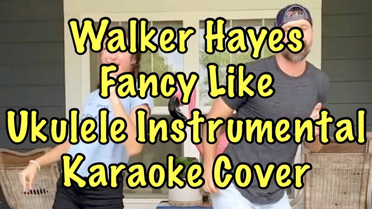 Walker Hayes Fancy Like Ukulele Instrumental Karaoke Cover YouTube