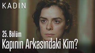 Kapının Arkasındaki Kim? - Kadın 25. Bölüm