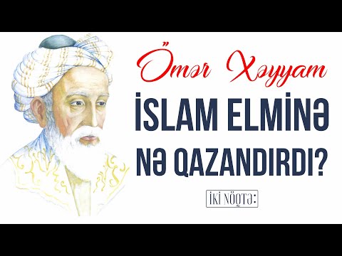 Ömər Xəyyam İslam Elminə Nə Qazandırdı? - İKİ NÖQTƏ - Qoşqar Abbas