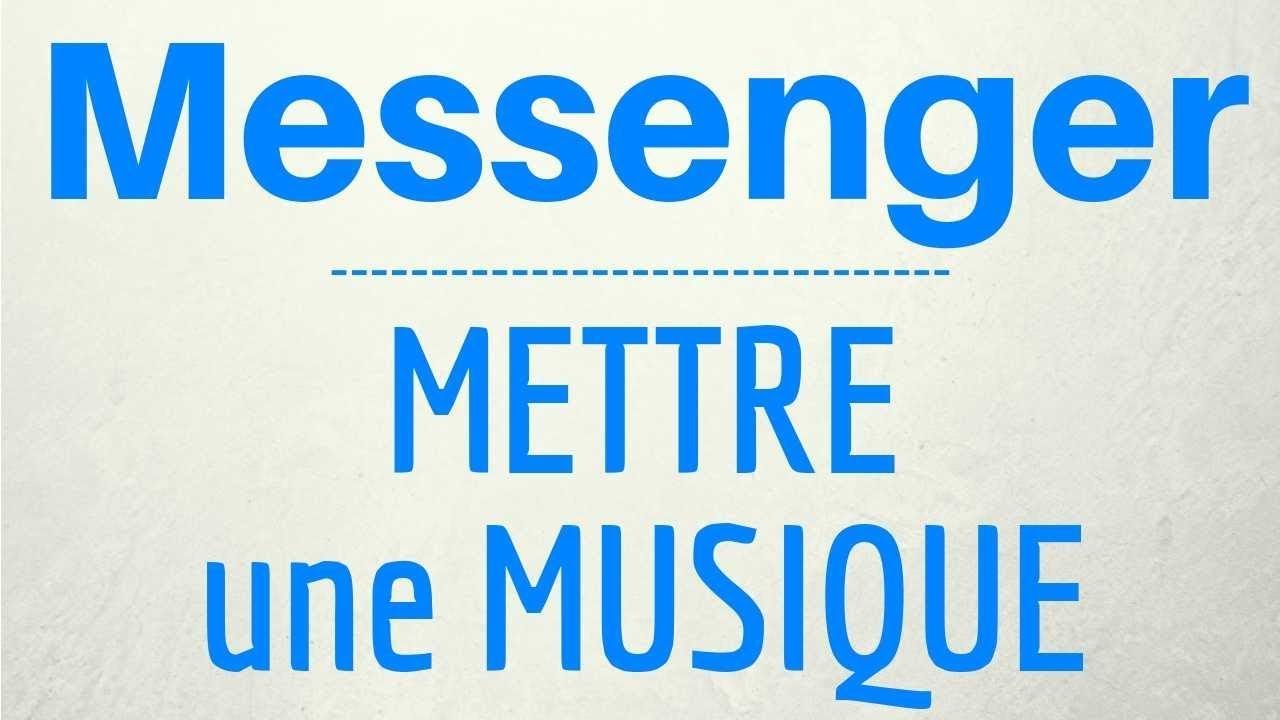 MUSIQUE sur Messenger, comment mettre la musique dans un message