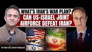 What’s Iran’s War plan? Can US-Israel Joint Airforce defeat Iran? | Air. Marshal (R) Aamir Masood